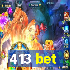 413 bet